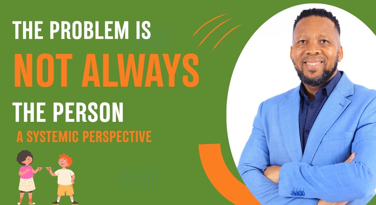 The Problem Is Not Always the Person: A Systemic Perspective